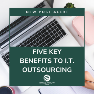 Five Key Benefits to I.T. Outsourcing